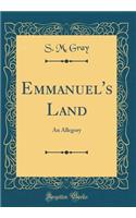 Emmanuel's Land: An Allegory (Classic Reprint)