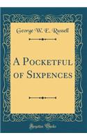 A Pocketful of Sixpences (Classic Reprint)