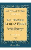 de l'Homme Et de la Femme, Vol. 3: ConsidÃ©rÃ©s Physiquement Dans l'Ã?tat Du Mariage (Classic Reprint): ConsidÃ©rÃ©s Physiquement Dans l'Ã?tat Du Mariage (Classic Reprint)