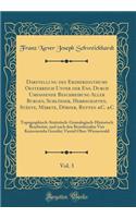 Darstellung des Erzherzogthums Oesterreich Unter der Ens, Durch Umfassende Beschreibung Aller Burgen, Schlösser, Herrschaften, Städte, Märkte, Dörfer, Rotten &C. &C, Vol. 3: Topographisch-Statistisch-Genealogisch-Historisch Bearbeitet, und nach den