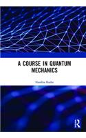 Course in Quantum Mechanics