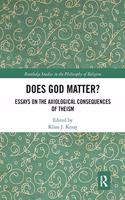 Does God Matter?: Essays on the Axiological Consequences of Theism