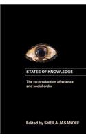 States of Knowledge: The Co-Production of Science and the Social Order(International Library of Sociology)