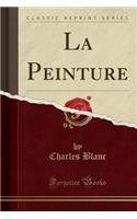 La Peinture (Classic Reprint)