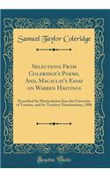 Selections from Coleridge's Poems, And, Macaulay's Essay on Warren Hastings: Prescribed for Matriculation Into the University of Toronto, and for Teachers' Examinations, 1886 (Classic Reprint)