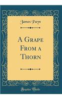 A Grape From a Thorn (Classic Reprint)