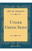 Under Greek Skies (Classic Reprint)