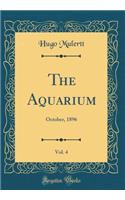 The Aquarium, Vol. 4: October, 1896 (Classic Reprint)