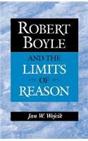Robert Boyle and the Limits of Reason