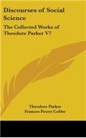 Discourses of Social Science: The Collected Works of Theodore Parker V7