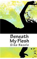 Beneath My Flesh