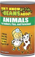 Don't Know Beans about Animals: Fur, Feathers, Fins, and Ferocious!(Don't Know Beans)