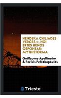 Hendeka Chiliades Verges =, Hoi Ertes Henos Ospontar: Mythistorma