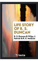 Life Story of R. S. Duncan
