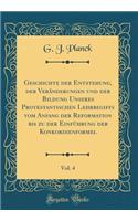 Geschichte Der Entstehung, Der VerÃ¤nderungen Und Der Bildung Unseres Protestantischen Lehrbegiffs Vom Anfang Der Reformation Bis Zu Der EinfÃ¼hrung Der Konkordienformel, Vol. 4 (Classic Reprint)