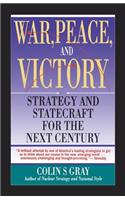 War, Peace and Victory: Strategy and Statecraft for the Next Century