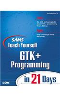 Sams Teach Yourself GTK+ Programming in 21 Days