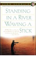 Standing in a River Waving a Stick