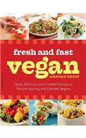Fresh and Fast Vegan: Quick, Delicious, and Creative Recipes to Nourish Aspiring and Devoted Vegans