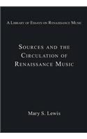 Sources and the Circulation of Renaissance Music: (A Library of Essays on Renaissance Music)