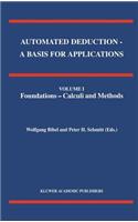 Automated Deduction - A Basis for Applications Volume I Foundations - Calculi and Methods Volume II Systems and Implementation Techniques Volume III Applications