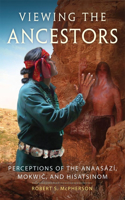 Viewing the Ancestors: Perceptions of the AnaasÃ¡zÃ­, Mokwic, and Hisatsinom