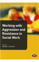 Working with Aggression and Resistance in Social Work