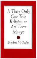 Is There Only One True Religion or are There Many?