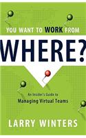 You Want to Work from Where?