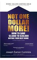 Not One Dollar More! How to Save $3,000 to $30,000 Buying Your Next Home