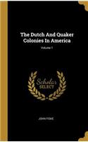 The Dutch And Quaker Colonies In America; Volume 1