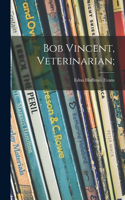 Bob Vincent, Veterinarian;