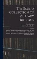 The Emilio Collection Of Military Buttons: American, British, French And Spanish, With Some Of Other Countries, And Non-military, In The Museum Of The Essex Institute, Salem, Mass. A Descript
