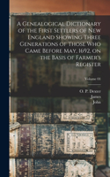 Genealogical Dictionary of the First Settlers of New England Showing Three Generations of Those Who Came Before May, 1692, on the Basis of Farmer's Register; Volume 01