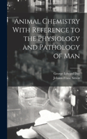 Animal Chemistry With Reference to the Physiology and Pathology of Man