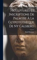 Sculptures Et Inscriptions De Palmyre À La Glypotothèque De Ny Calsberg