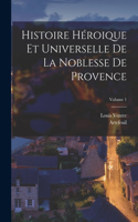 Histoire Héroique Et Universelle De La Noblesse De Provence; Volume 1