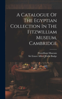 Catalogue Of The Egyptian Collection In The Fitzwilliam Museum, Cambridge