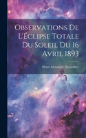 Observations De L'Éclipse Totale Du Soleil Du 16 Avril 1893