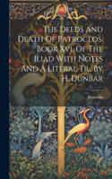 Deeds And Death Of Patroclos. Book Xvi. Of The Iliad With Notes And A Literal Tr., By H. Dunbar