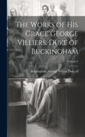 Works of His Grace George Villiers, Duke of Buckingham; Volume 2