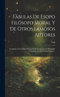 Fábulas De Esopo Filósofo Moral Y De Otros Famosos Autores: Arregladas Á La Última Ortografía De La Academia, Mejoradas Y Añadidas En Esta Nueva Edicion...