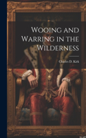 Wooing and Warring in the Wilderness