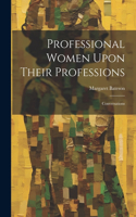 Professional Women Upon Their Professions
