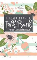I Teach Kids To Talk Back Speech-Language Pathology