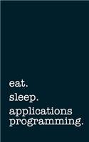 eat. sleep. applications programming. - Lined Notebook