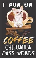 I run on Coffee Chihuahua Cuss Words: A Gratitude Journal with Prompts for Awesome Bitches dealing with Shits in Life (cuz' cursing makes me feel better) Fuck! Journal to write in for Wo