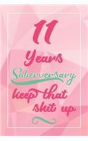 11 Years Soberversary Keep That Shit Up: Lined Journal / Notebook / Diary - 11 year Sober - Cute and Practical Alternative to a Card - Sobriety Gifts For Women Who Are 11 yr Sober