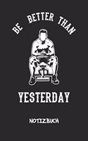 Be Better Than Yesterday NOTIZBUCH