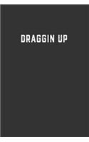 Draggin Up